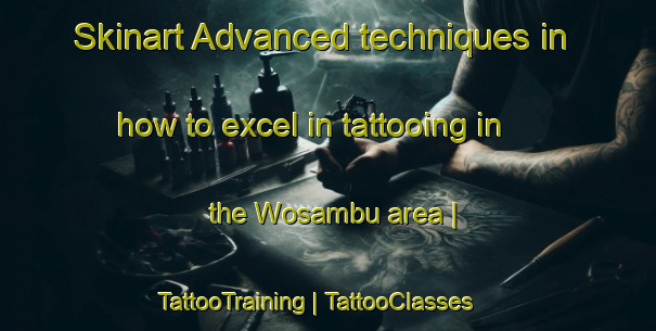 Skinart Advanced techniques in how to excel in tattooing in the Wosambu area | TattooTraining | TattooClasses | SkinartTraining-Papua New Guinea